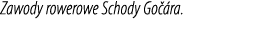 Zawody rowerowe Schody Go ra.