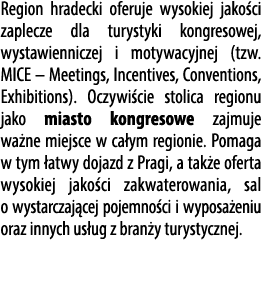 Region hradecki oferuje wysokiej jako ci zaplecze dla turystyki kongresowej, wystawienniczej i motywacyjnej (tzw. MIC...