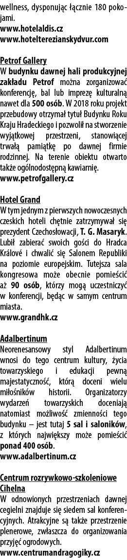 wellness, dysponuj c  cznie 180 poko jami. www.hotelaldis.cz www.hotelterezianskydvur.com Petrof Gallery W budynku d...